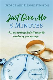 Just give me 5 minutes. A 21 Day Challenge That Will Change the Direction of Your Marriage cover image