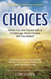 Choices. When You Are Faced with a Challenge, What Choice Will You Make? cover image