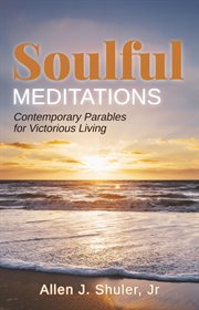 Soulful meditations. Contemporary Parables for Victorious Living cover image
