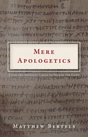 Mere apologetics. Using the Apostles' Creed to Defend the Faith cover image