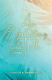 An everlasting truth. My Spiritual Journey cover image