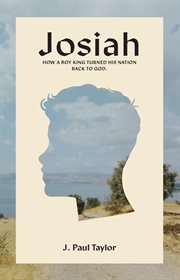 Josiah. How A Boy King Turned His Nation Back to God cover image