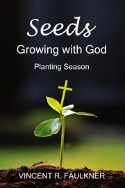 Seeds: growing with god. Planting Season cover image