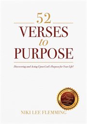 52 verses to purpose. Discovering and Acting Upon God's Purpose for Your Life! cover image