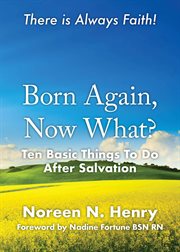Born again, now what?. Ten Basic Things To Do After Salvation cover image