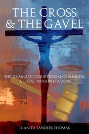 The cross & the gavel: the dramatic courtroom of heaven cover image