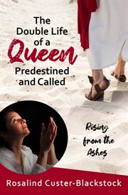 The double life of a queen predestined and called. Rising from the Ashes cover image