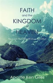 Faith and the kingdom of heaven. You Can't Have One Without the Other cover image