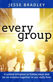 Every group. A united initiative to follow Jesus and be on mission together in our daily lives cover image