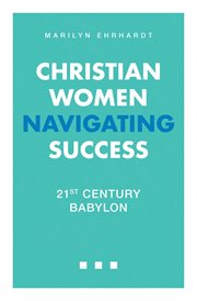 Christian women navigating success : 21st Century Babylon cover image