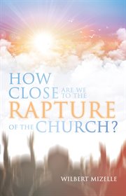 How close are we to the rapture of the church? cover image