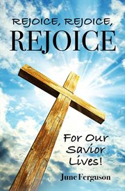 Rejoice, rejoice, rejoice for our savior lives cover image