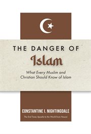 The dangers of islam : What Every Muslim and Christian Should Know of Islam cover image
