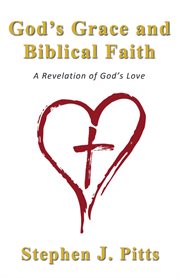 God's grace and biblical faith : A Revelation of God's Love cover image