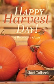 Happy harvest day! : a beginner's guide cover image