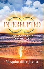 Interrupted : Stories of Living After Death Do Us Part cover image