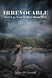 Irrevocable : Get Up. You're Not Done Yet cover image