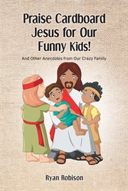 Praise cardboard jesus for our funny kids! cover image