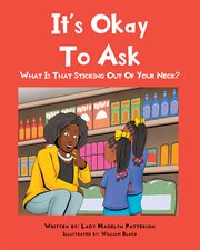 It's ok to ask : What Is That Sticking Out Of Your Neck? cover image