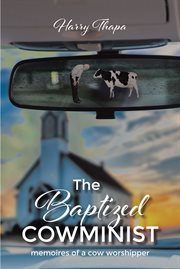 The baptized cowminist : Memoires of a Cow Worshipper cover image