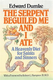 The serpent beguiled me and I ate : a heavenly diet for saints and sinners cover image
