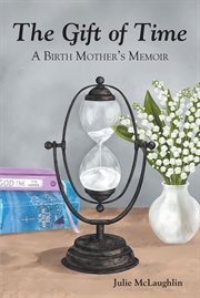The gift of time : a birth mother's memoir cover image