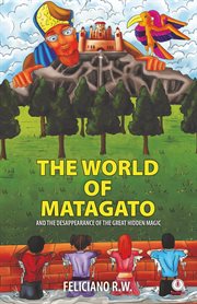 The world of matagato. And The Desappearance Of The Great Hidden Magic cover image