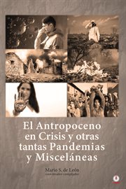 El antropoceno en crisis y otras tantas pandemias y misceláneas cover image