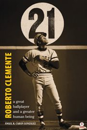 Roberto Clemente : A great ballplayer and a greater human been cover image