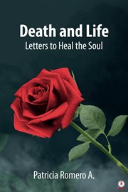 Death and Life : Letters to Heal the Soul cover image
