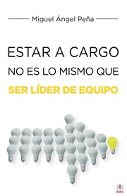 Estar A Cargo No Es Lo Mismo Que Ser Líder De Equipo cover image