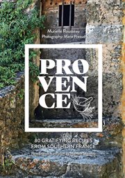 Provence : 80 Sehnsuchts-Rezepte aus dem Süden Frankreichs cover image