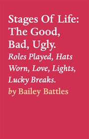 Stages of life: the good, bad, ugly.. Roles Played, Hats Worn, Love, Lights, Lucky Breaks cover image