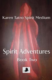 Spirit adventures: book 2. A Medium's Memoir ̃ Interactions With Spirits ̃ Private Cases in the Paranormal cover image