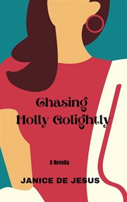 Chasing holly golightly. A Novella cover image