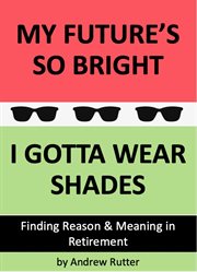 My future's so bright... i gotta wear shades. A Practical Workbook Including 18 Fun but Life Changing Exercises, a Signature Goal Setting Tool, Pl cover image
