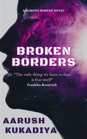 Broken borders. A Humans Remade Novel cover image