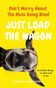 Don't worry about the mule going blind just load the wagon cover image