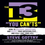 The 13 "you can'ts" : how to discover, understand, and accept your impossibilites...and still love your life! cover image