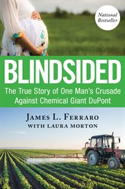 BLINDSIDED;THE TRUE STORY OF ONE MAN'S CRUSADE AGAINST CHEMICAL GIANT DUPONT FOR A BOY WITH NO EYES cover image