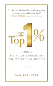 The top 1% : habits, attitudes & strategies for exceptional success cover image