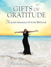 Gifts of gratitude. The Joyful Adventures of a Life Well Lived cover image