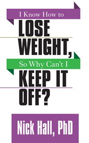 I know how to lose weight, so why can't i keep it off? cover image