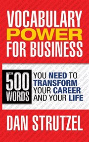 Vocabulary power for business. 500 Words You Need to Transform Your Career and Your Life cover image