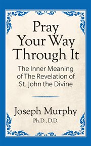 Pray your way through it : the inner meaning of the Revelation of St. John the Divine cover image