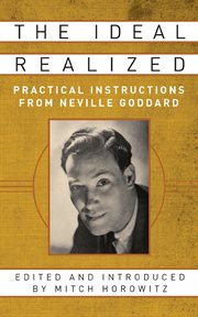 The ideal realized. Practical Instructions From Neville Goddard cover image