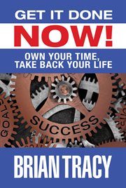 Get it Done Now! : Own Your Time, Take Back Your Life cover image