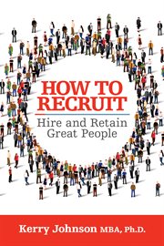 How to Recruit, Hire and Retain Great People cover image