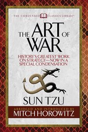 The art of war (condensed classics). History's Greatest Work on Strategy-Now in a Special Condensation cover image