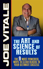 The art and science of results. The 9 Most Powerful Ways to Clear Blocks to Your Ultimate Success cover image